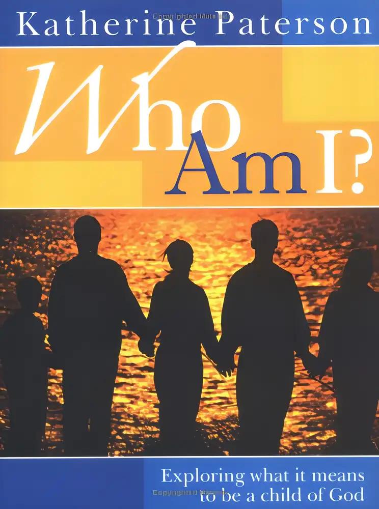 Who Am I?: Exploring What It Means to Be a Child of God