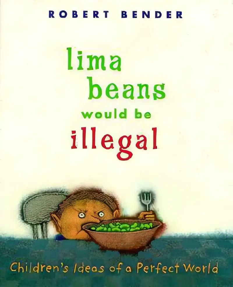 Lima Beans Would Be Illegal: Children's Ideas of a Perfect World