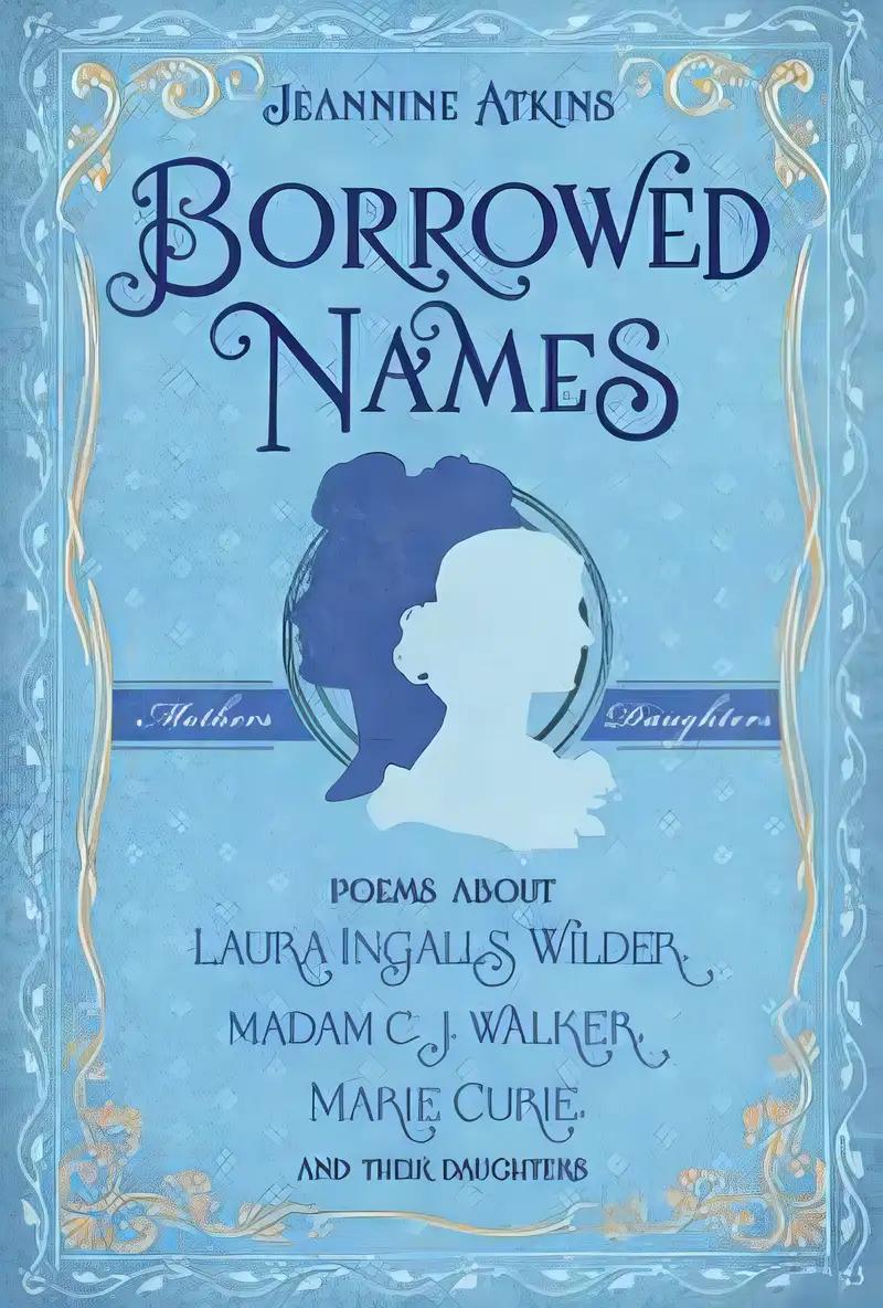 Borrowed Names: Poems About Laura Ingalls Wilder, Madam C.J. Walker, Marie Curie, and Their Daughters