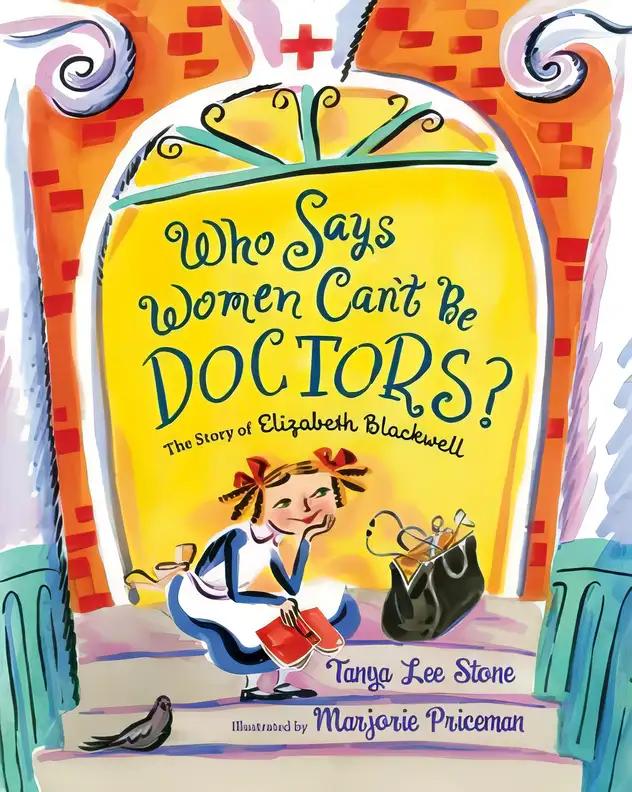 Who Says Women Can't Be Doctors?: The Story of Elizabeth Blackwell