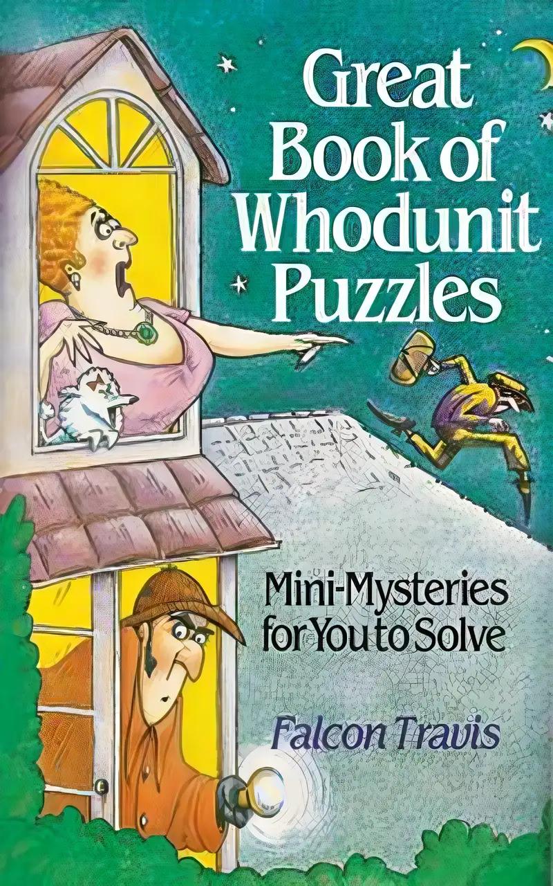 Great Book Of Whodunit Puzzles: Mini-Mysteries For You To Solve