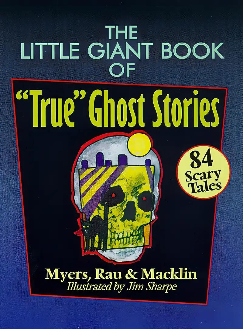 The Little Giant Book of "True" Ghost Stories: 84 Scary Tales