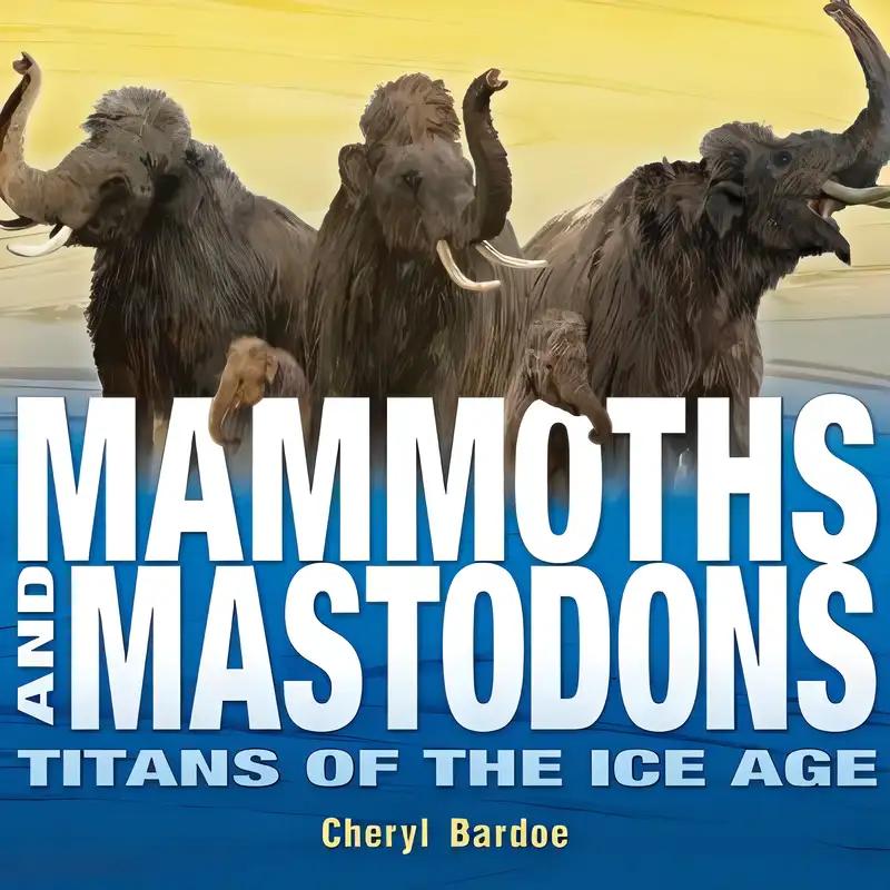 Mammoths and Mastodons: Titans of the Ice Age