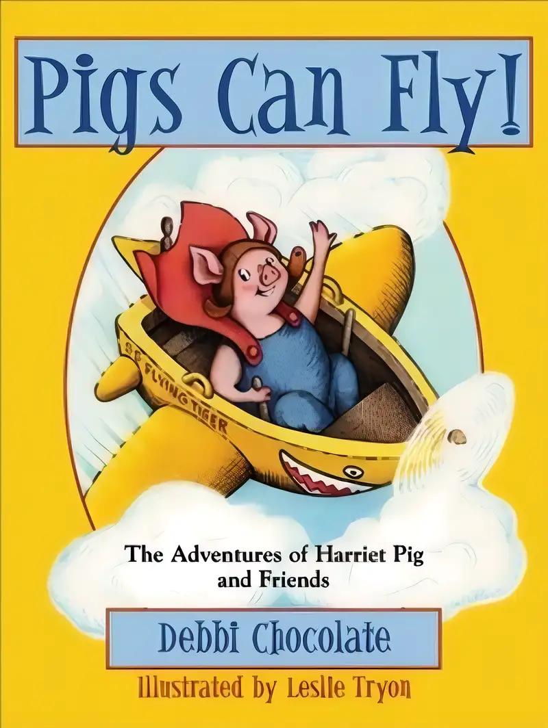 Pigs Can Fly!: The Adventures of Harriet Pig and Friends