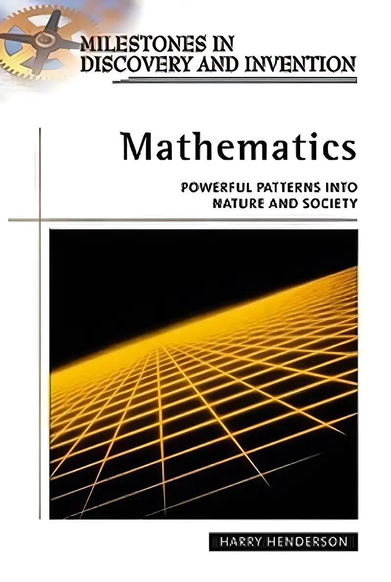 Mathematics: Powerful Patterns into Nature and Society (Milestones in Discovery and Invention)