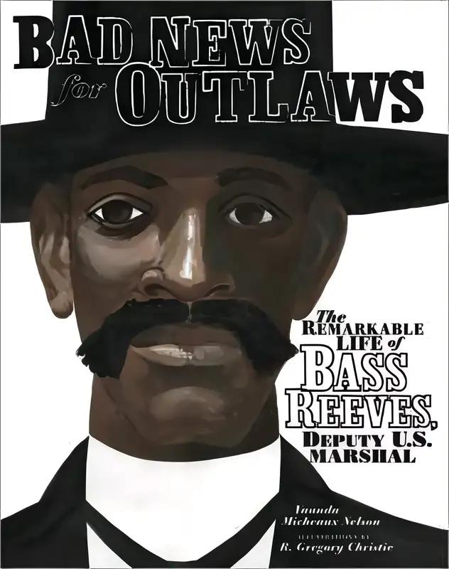 Bad News for Outlaws: The Remarkable Life of Bass Reeves