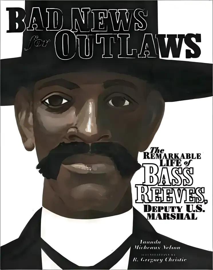 Bad News for Outlaws: The Remarkable Life of Bass Reeves