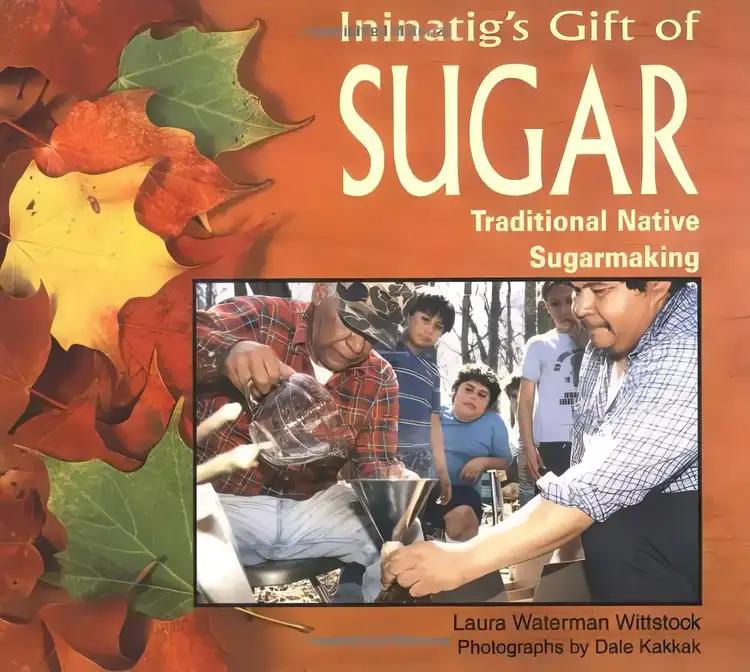 Ininatig's Gift of Sugar: Traditional Native Sugarmaking (We Are Still Here : Native Americans Today)