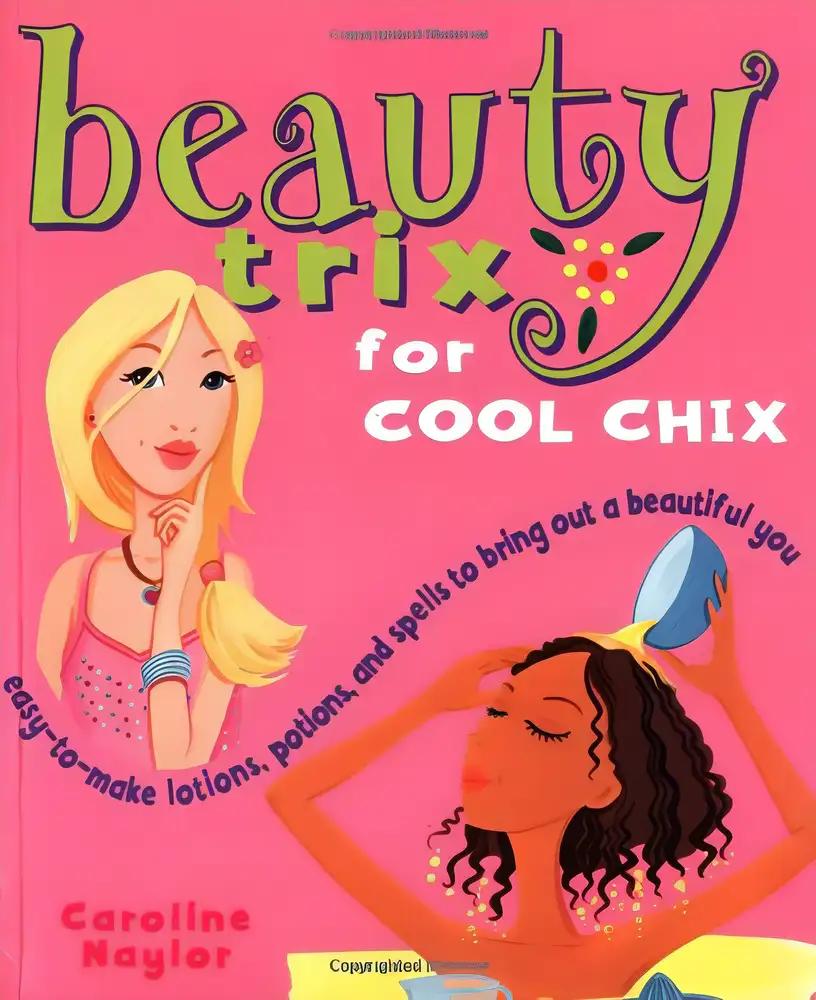 Beauty Trix for Cool Chix: "Easy-To-Make Lotions, Potions, and Spells to Bring Out a Beautiful You"