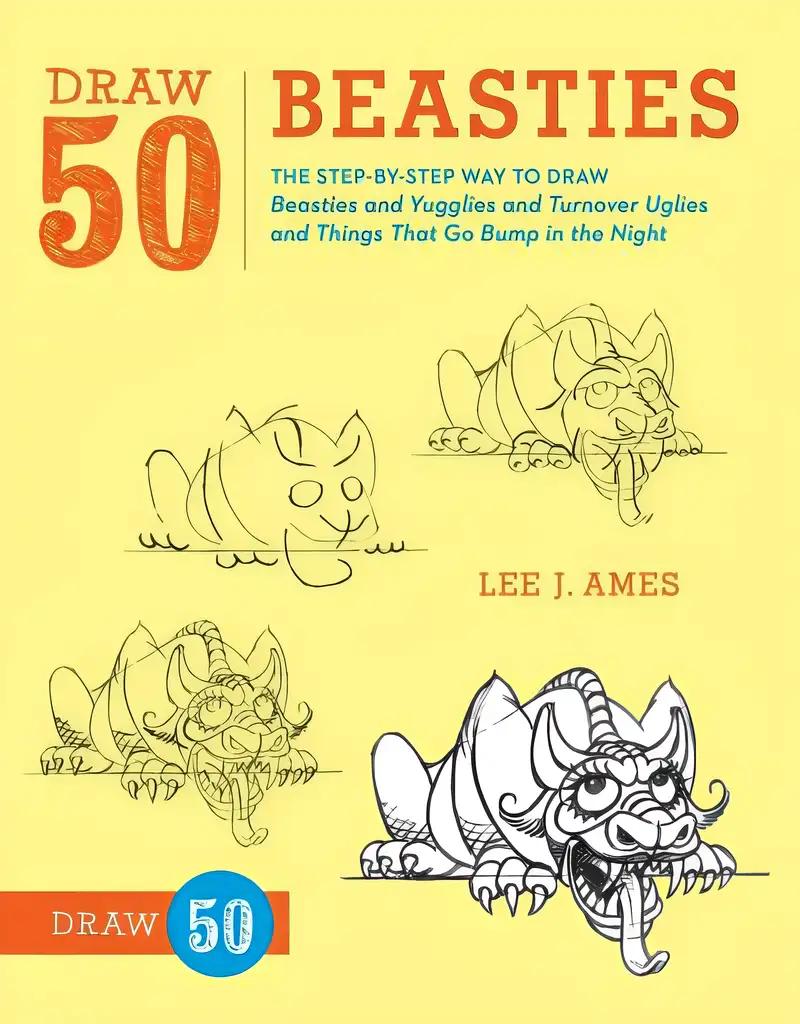 Draw 50 Beasties: The Step-by-Step Way to Draw 50 Beasties and Yugglies and Turnover Uglies and Things That Go Bump in the Night