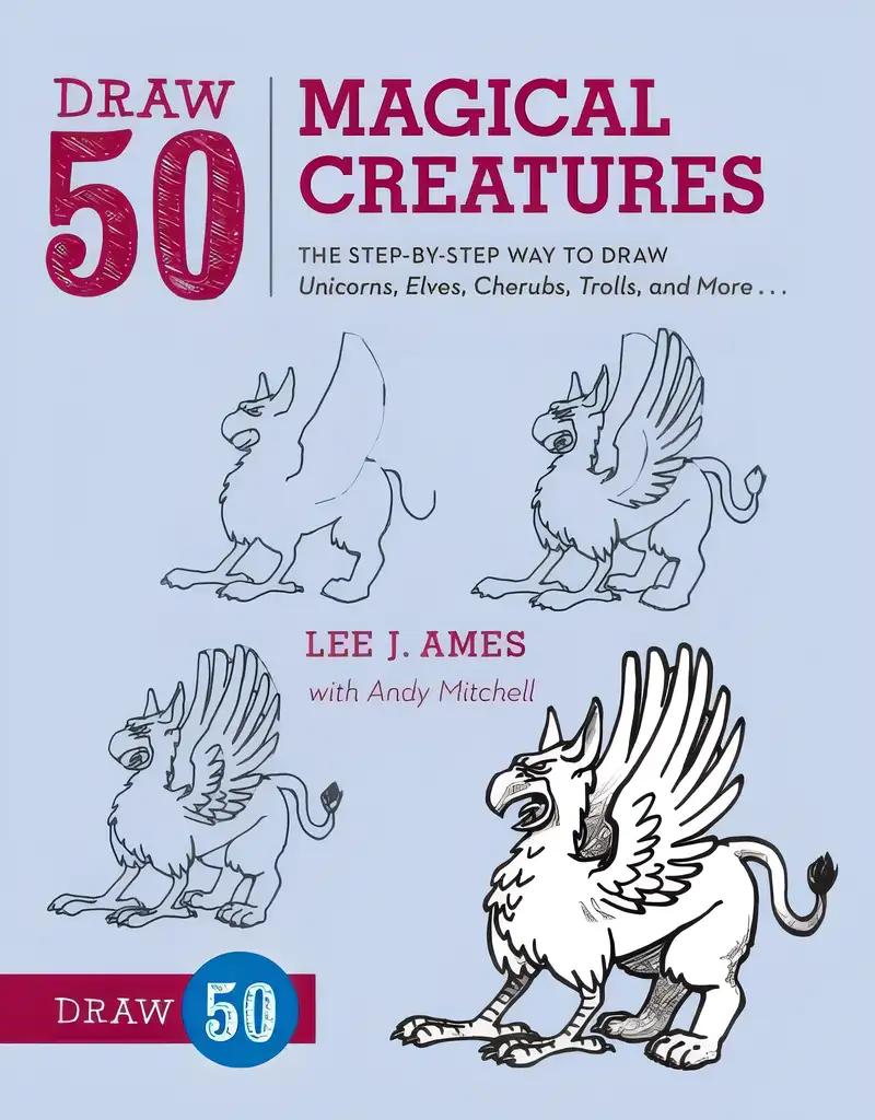 Draw 50 Magical Creatures: The Step-by-Step Way to Draw Unicorns, Elves, Cherubs, Trolls, and Many More