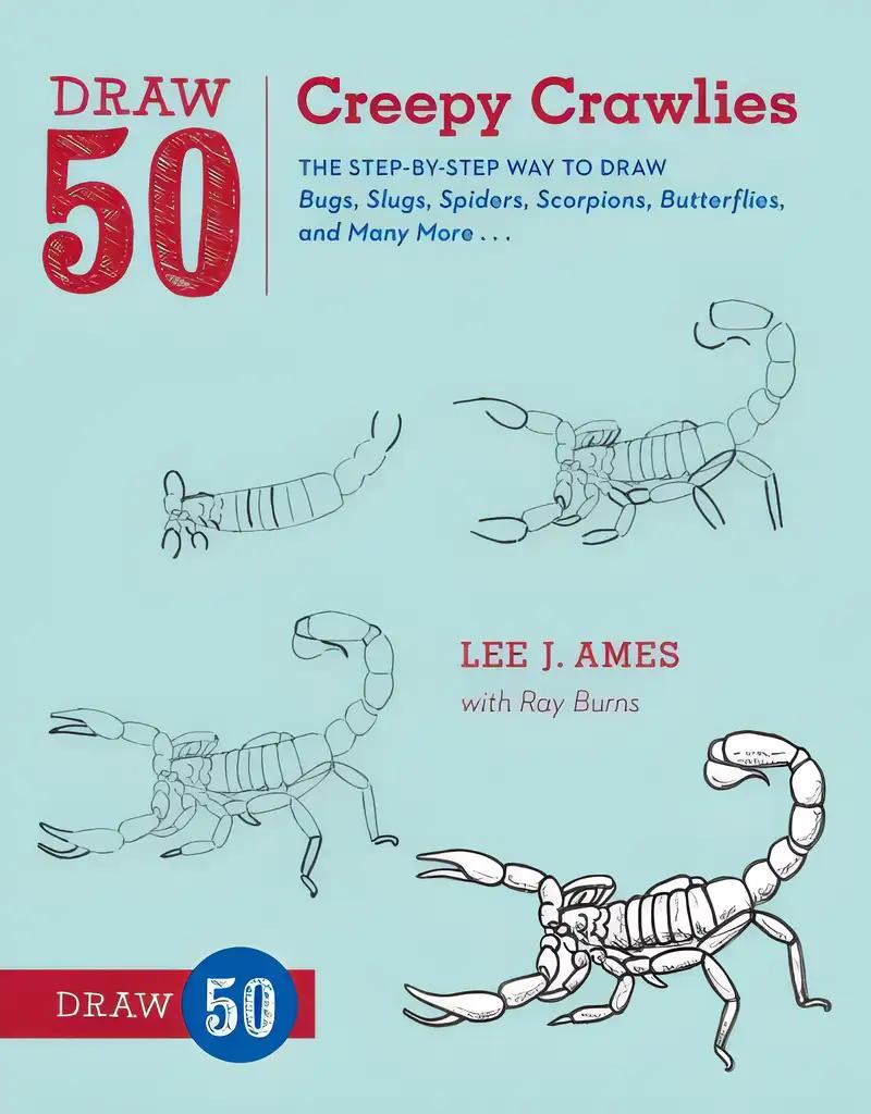 Draw 50 Creepy Crawlies: The Step-by-Step Way to Draw Bugs, Slugs, Spiders, Scorpions, Butterflies, and Many More...