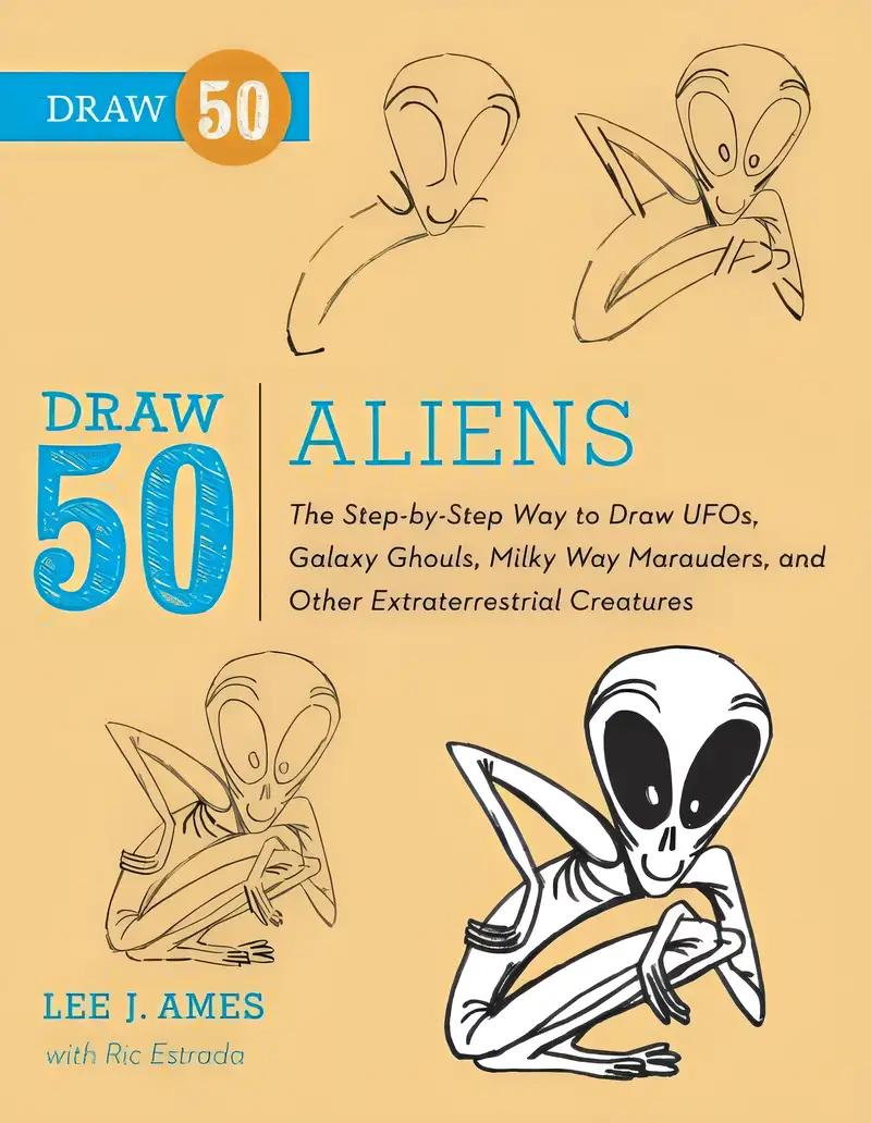 Draw 50 Aliens: The Step-by-Step Way to Draw UFOs, Galaxy Ghouls, Milky Way Marauders, and Other Extraterrestrial Creatures