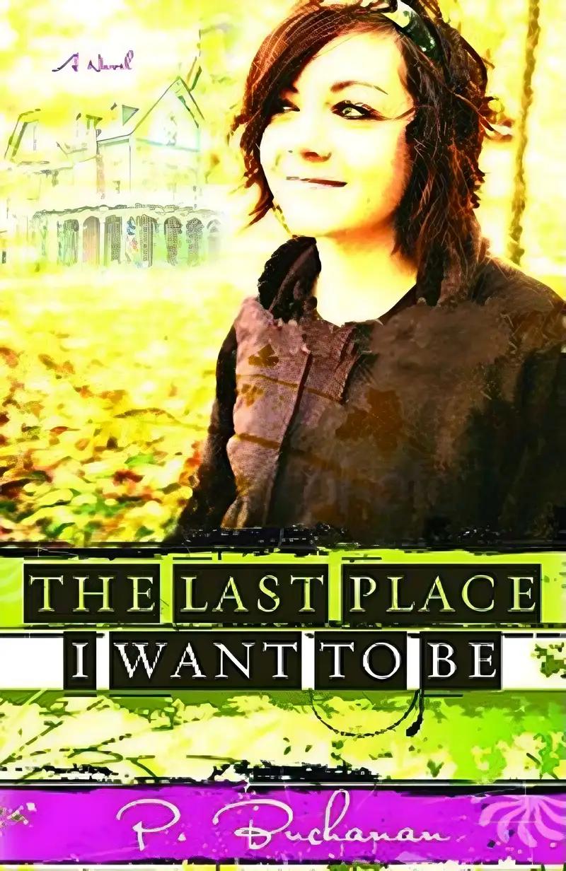 The Last Place I Want to Be: A Novel