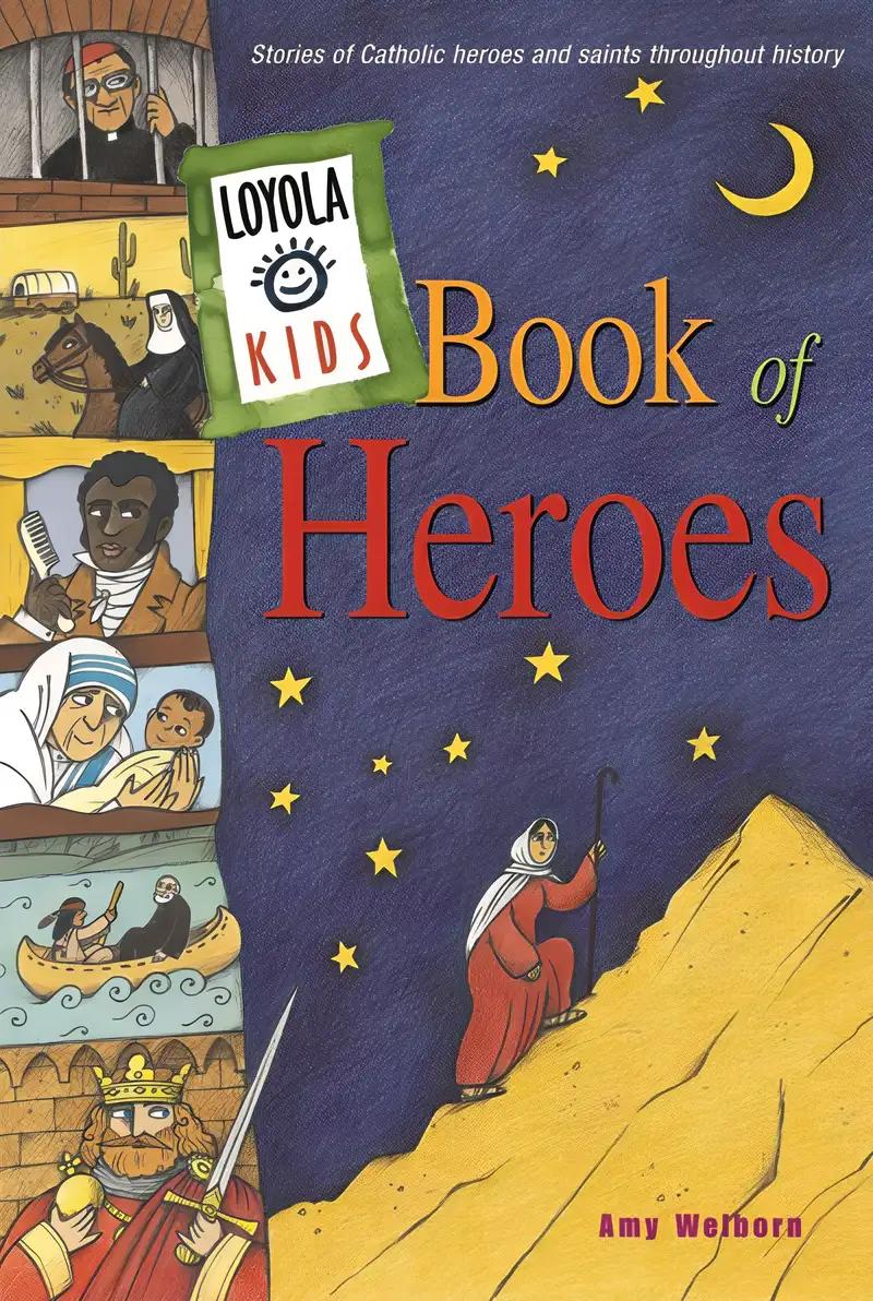 Loyola Kids Book of Heroes: Stories of Catholic Heroes and Saints throughout History