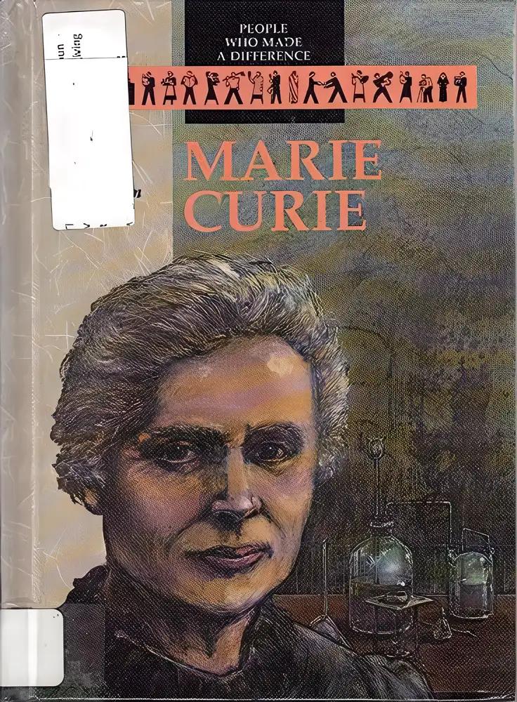 Marie Curie: Pioneer in the Study of Radiation (People Who Made a Difference)