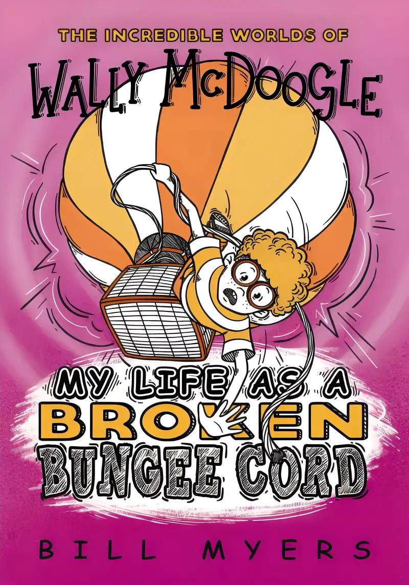 My Life as a Broken Bungee Cord (The Incredible Worlds of Wally McDoogle Book 3)