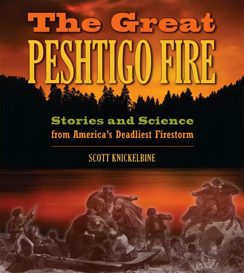 The Great Peshtigo Fire: Stories and Science from America’s Deadliest Fire