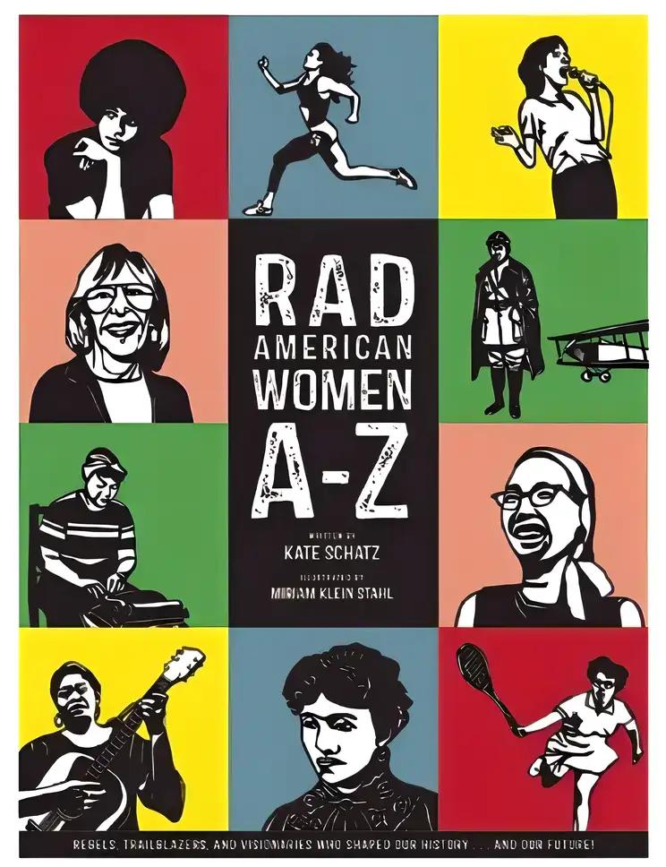 Rad American Women A-Z: Rebels, Trailblazers, and Visionaries Who Shaped Our History ... and Our Future!