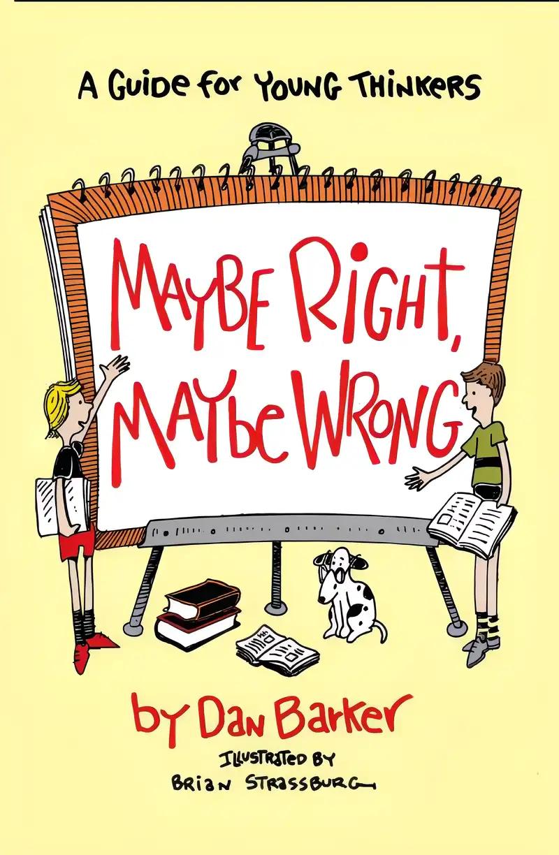 Maybe Right, Maybe Wrong: A Guide for Young Thinkers