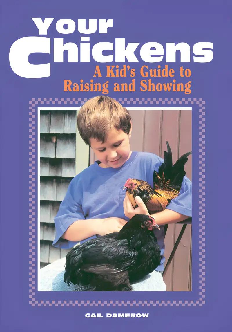 Your Chickens: A Kid's Guide to Raising and Showing