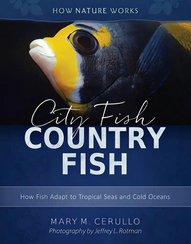 City Fish Country Fish: How Fish Adapt to Tropical Seas and Cold Oceans (Second Edition) (How Nature Works)