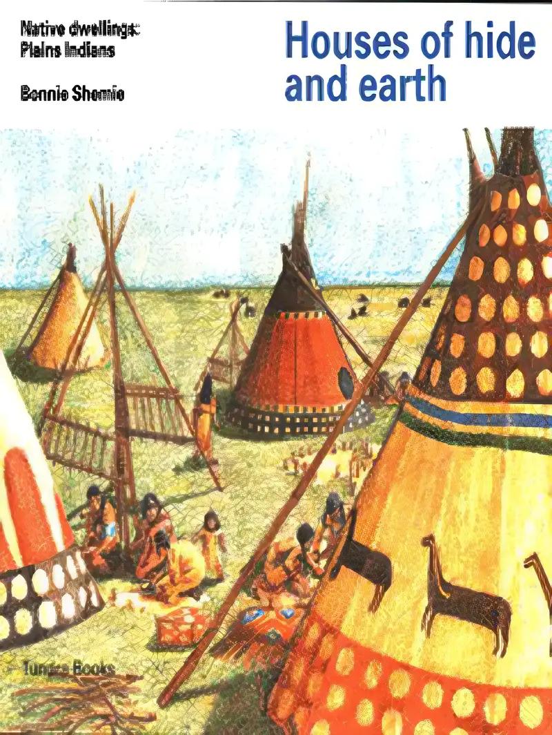 Houses of Hide and Earth (Native Dwellings: Plains Indians) (Tundra Special Interest Books)