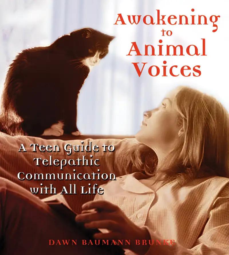 Awakening to Animal Voices: A Teen Guide to Telepathic Communication with All Life