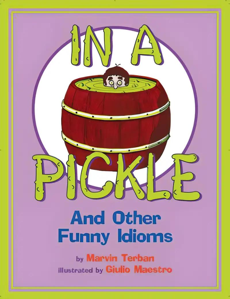 In a Pickle: And Other Funny Idioms