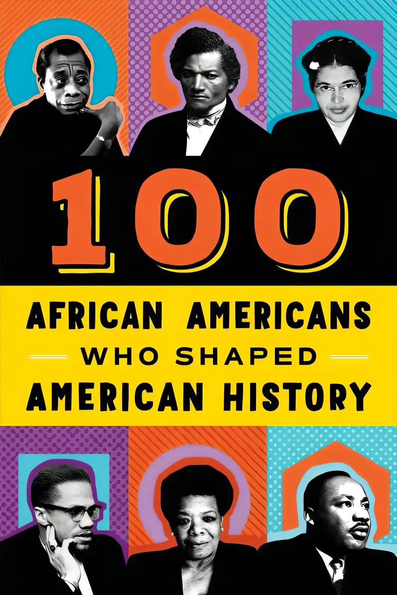 100 African Americans Who Shaped American History: Incredible Stories of Black Heroes (Black History Books for Kids)