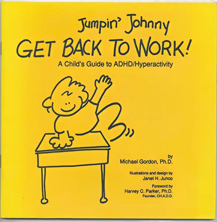 Jumpin' Johnny Get Back to Work! : A Child's Guide to ADHD/Hyperactivity