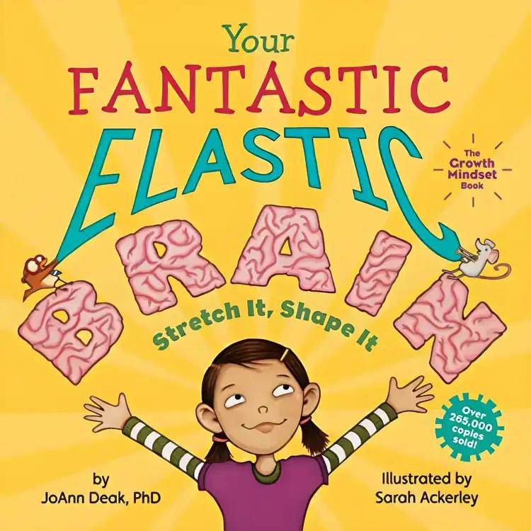 Your Fantastic Elastic Brain: A Growth Mindset Book for Kids to Stretch and Shape Their Brains