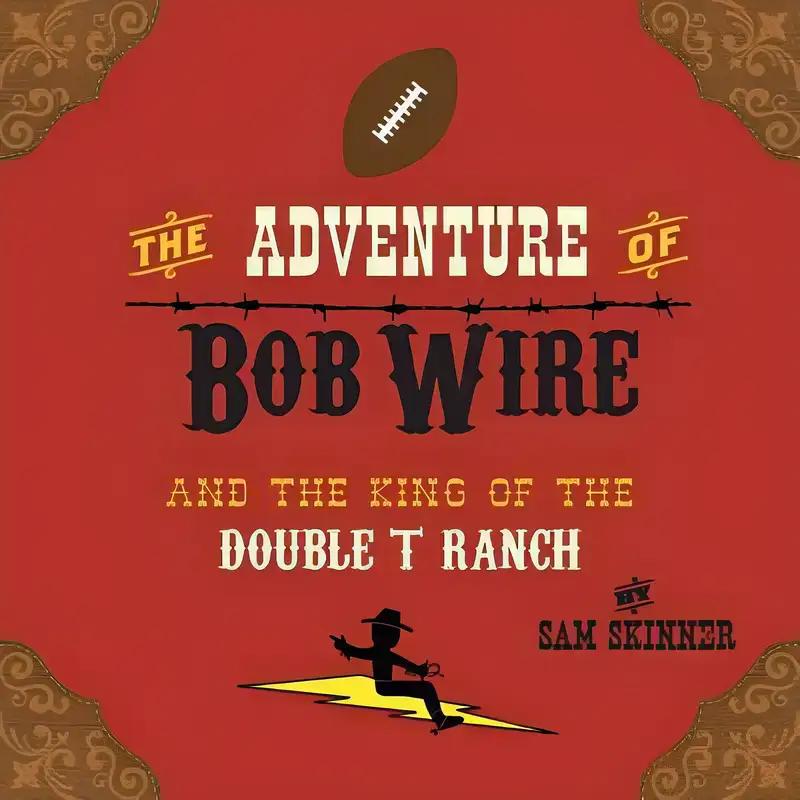 The Adventure of Bob Wire and The King of The Double T Ranch (The Legend and Adventures of Bob Wire Book 3)