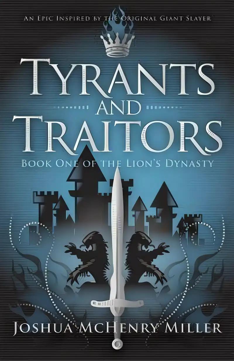 Tyrants and Traitors (The Lion's Dynasty, Book 1)