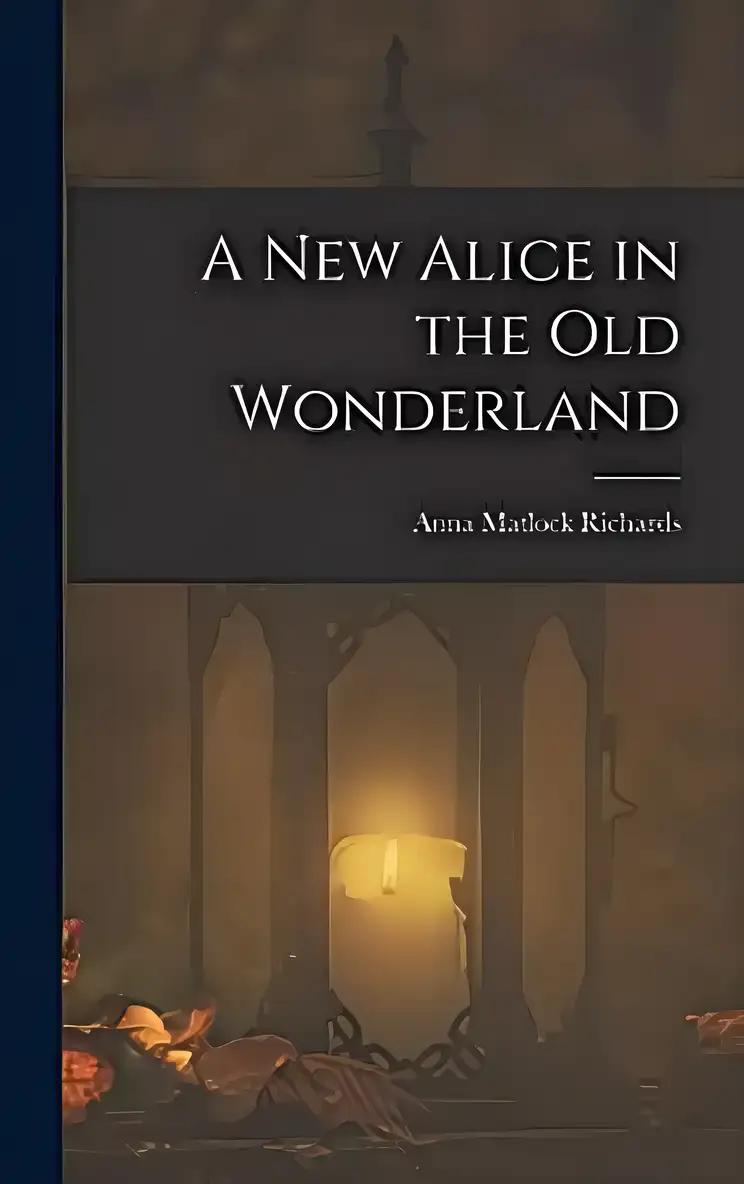 A New Alice in the Old Wonderland [Illustrated] (Lewis Carroll's Alice Book 3)