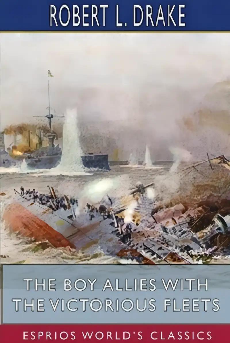 The Boy Allies with the Victorious Fleets (Esprios Classics): The Fall of the German Navy