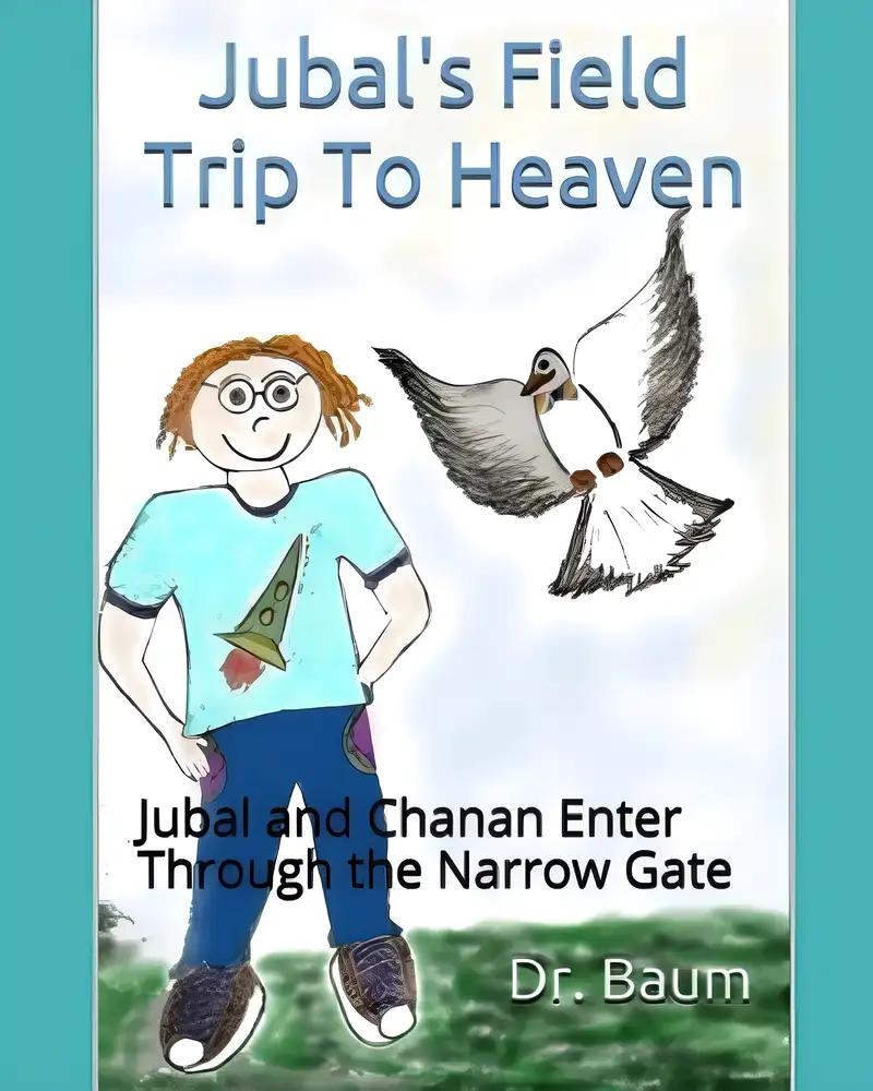 Jubal's Field Trip To Heaven: Jubal and Chanan Enter Through the Narrow Gate (Jubal's Divine Adventures)