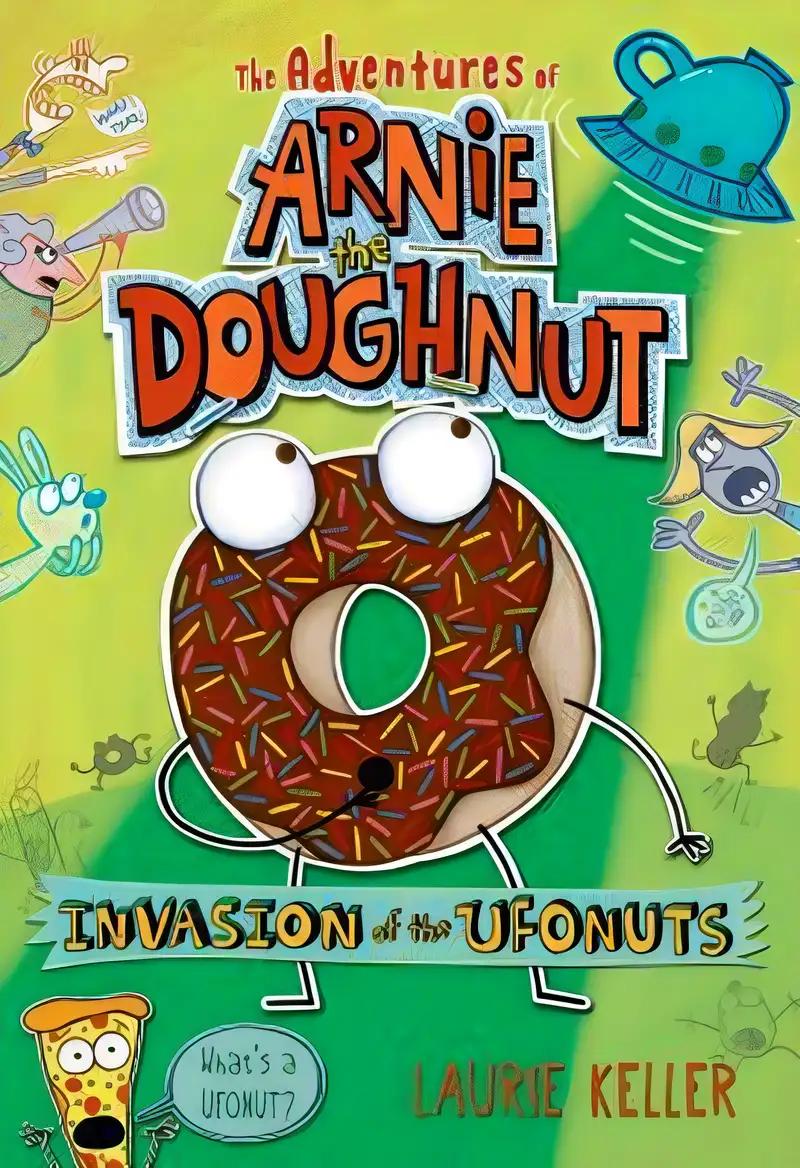 Invasion of the Ufonuts: The Adventures of Arnie the Doughnut (The Adventures of Arnie the Doughnut, 2)