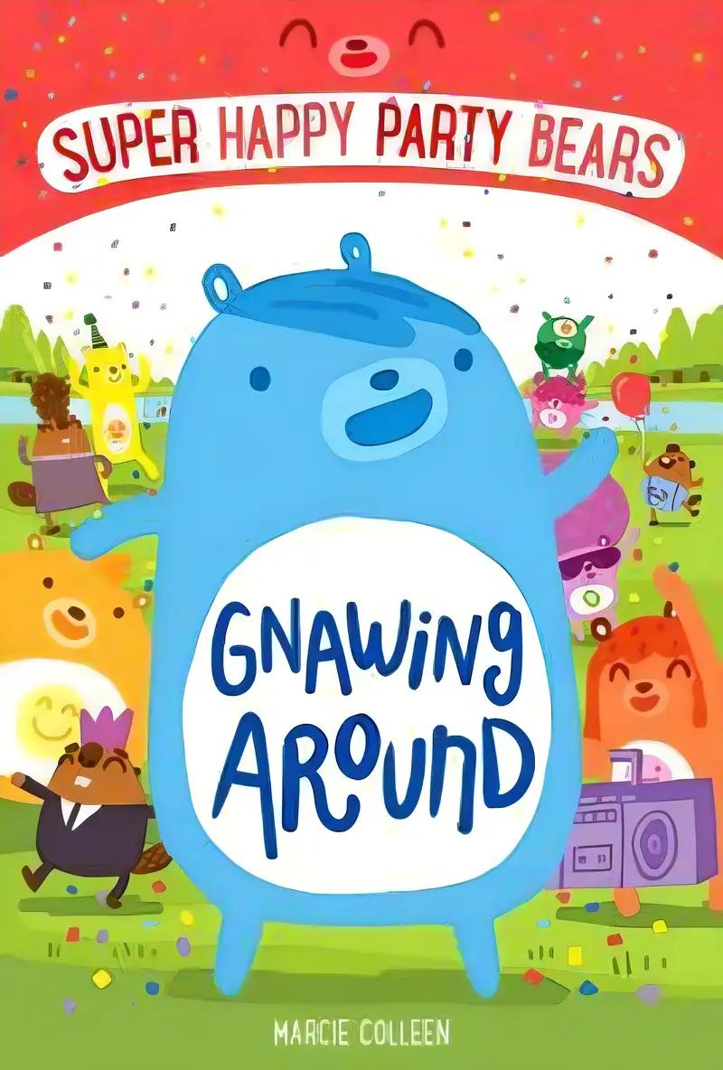 Super Happy Party Bears: Gnawing Around (Super Happy Party Bears, 1)