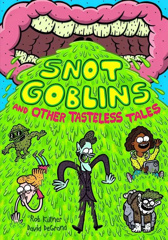 Snot Goblins and Other Tasteless Tales