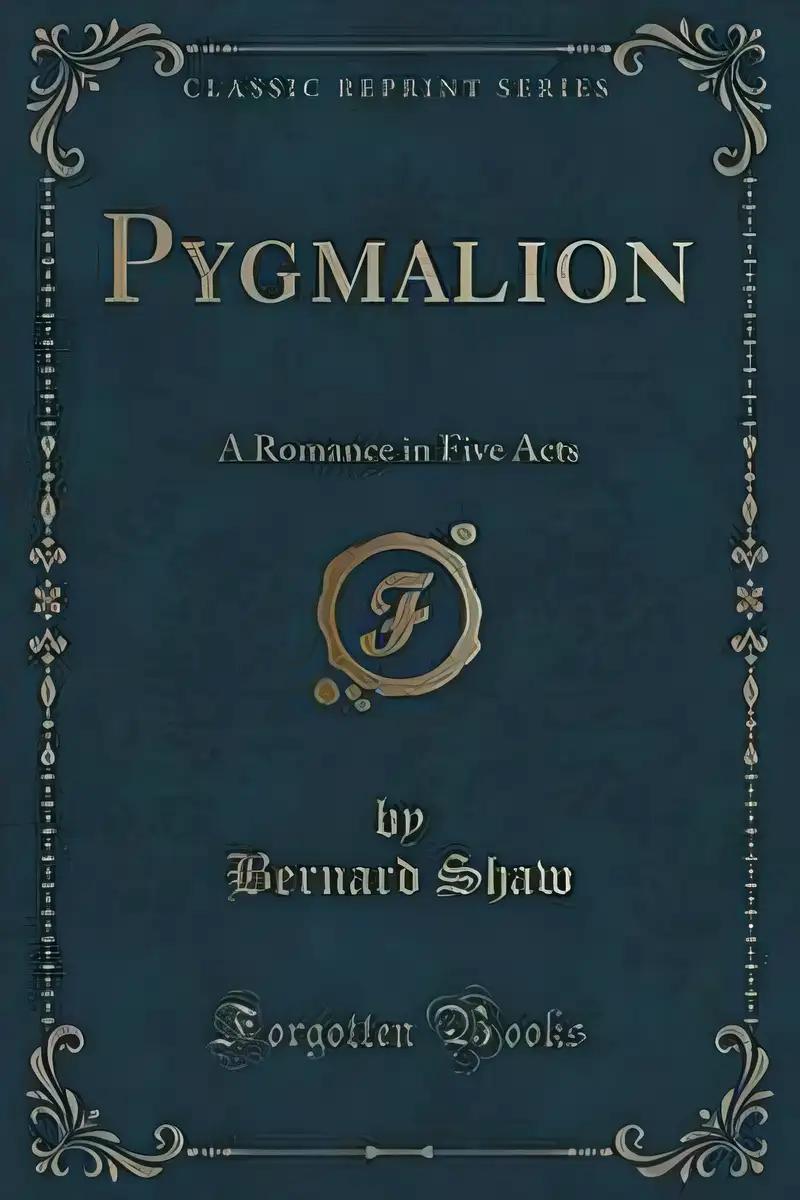 Pygmalion: A Romance in Five Acts (Classic Reprint)