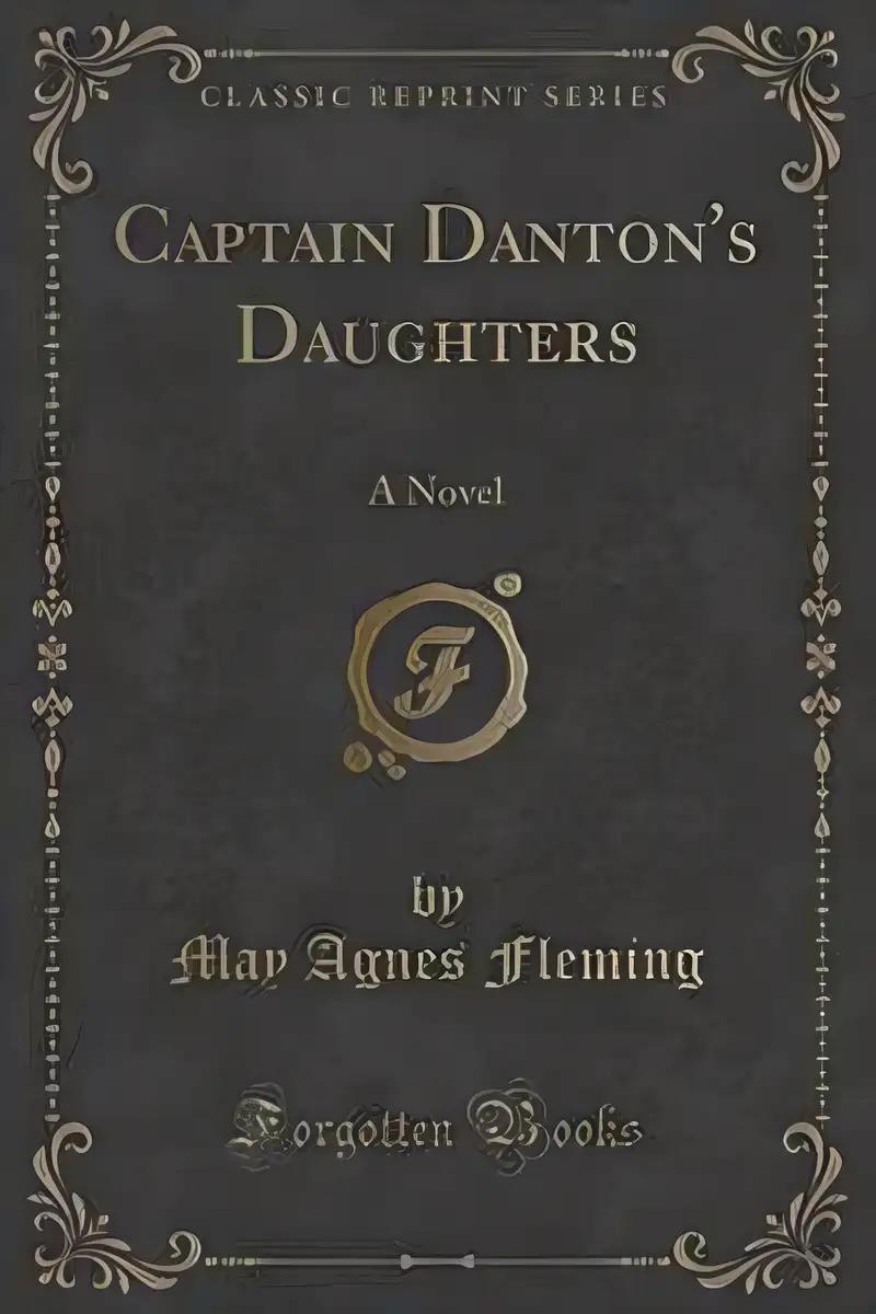 Captain Danton's Daughters: A Novel (Classic Reprint)