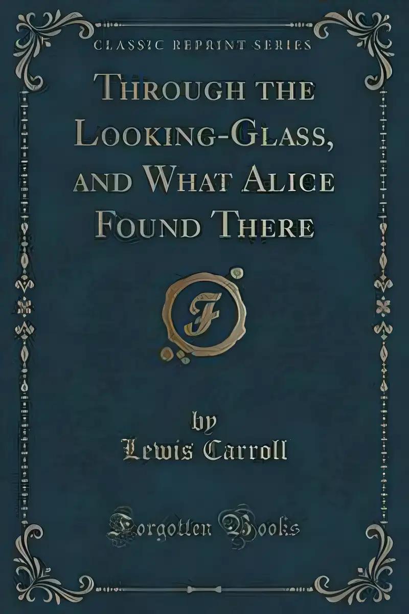 Through the Looking Glass, and What Alice Found There