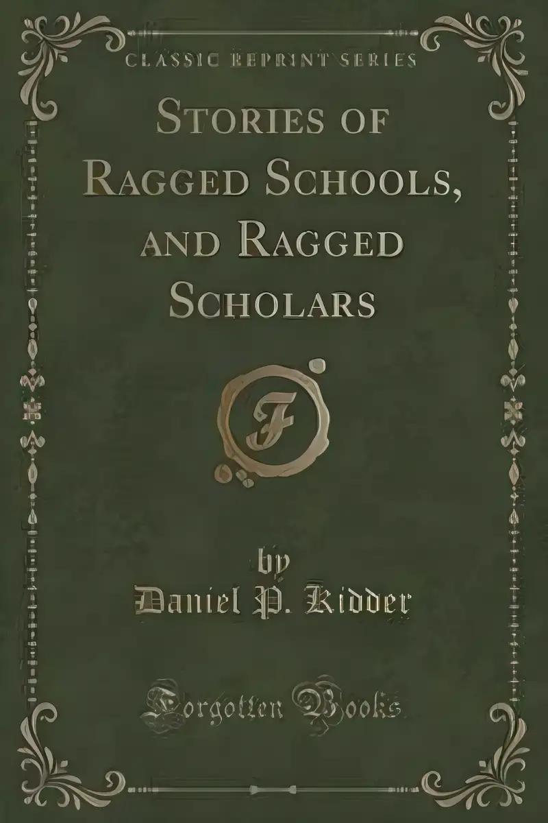 Stories of Ragged Schools, and Ragged Scholars (Classic Reprint)