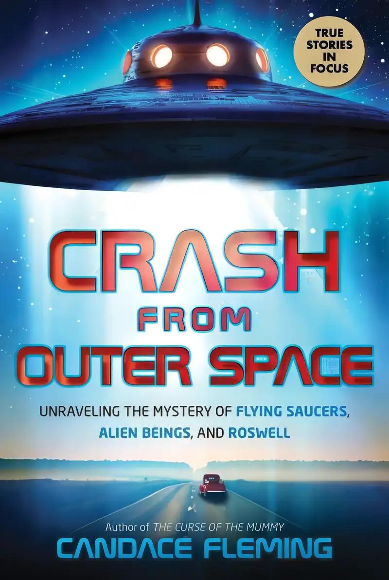 Crash from Outer Space: Unraveling the Mystery of Flying Saucers, Alien Beings, and Roswell (Scholastic Focus)