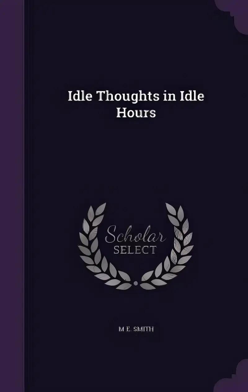 Idle Thoughts in Idle Hours