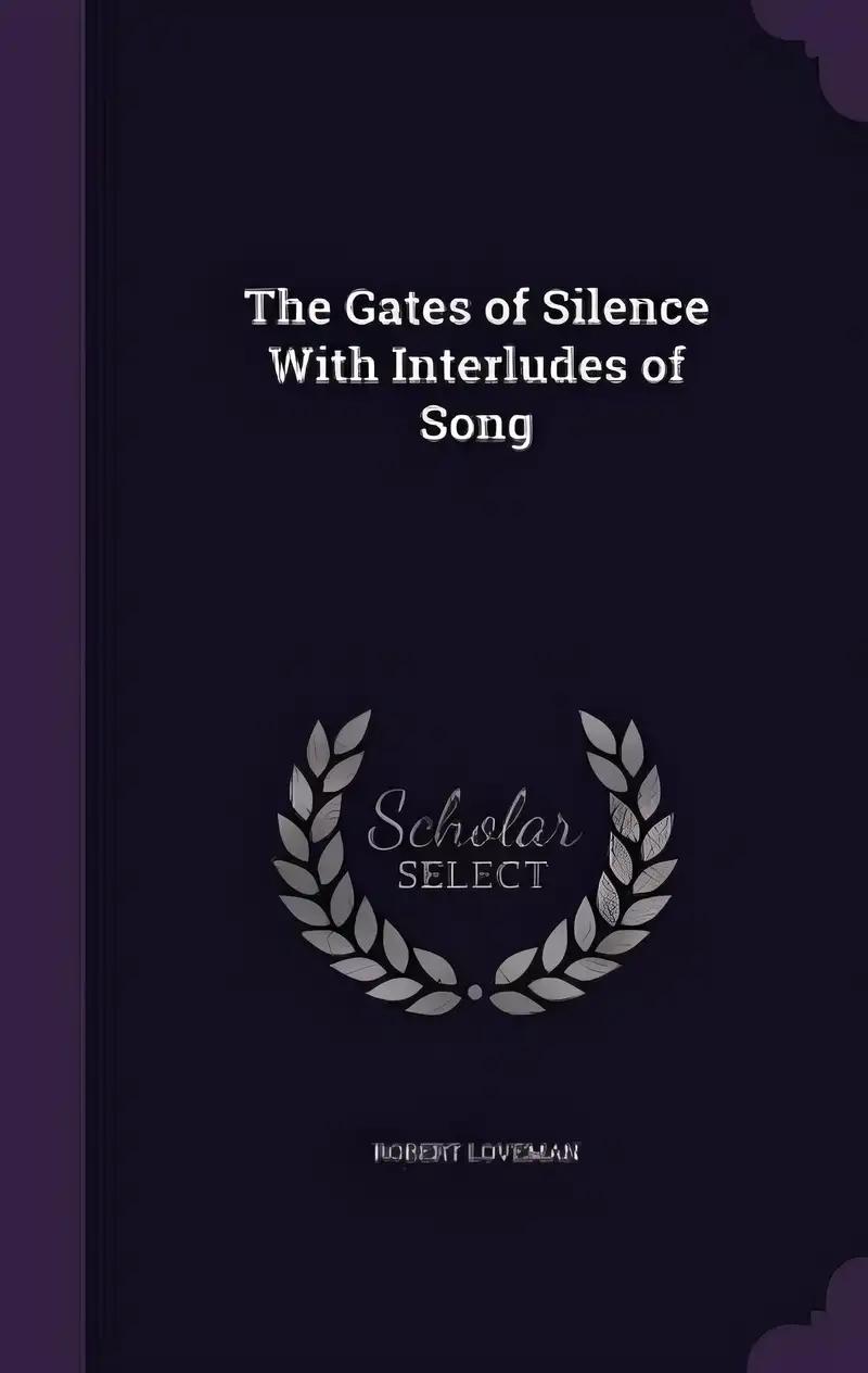 The Gates of Silence With Interludes of Song