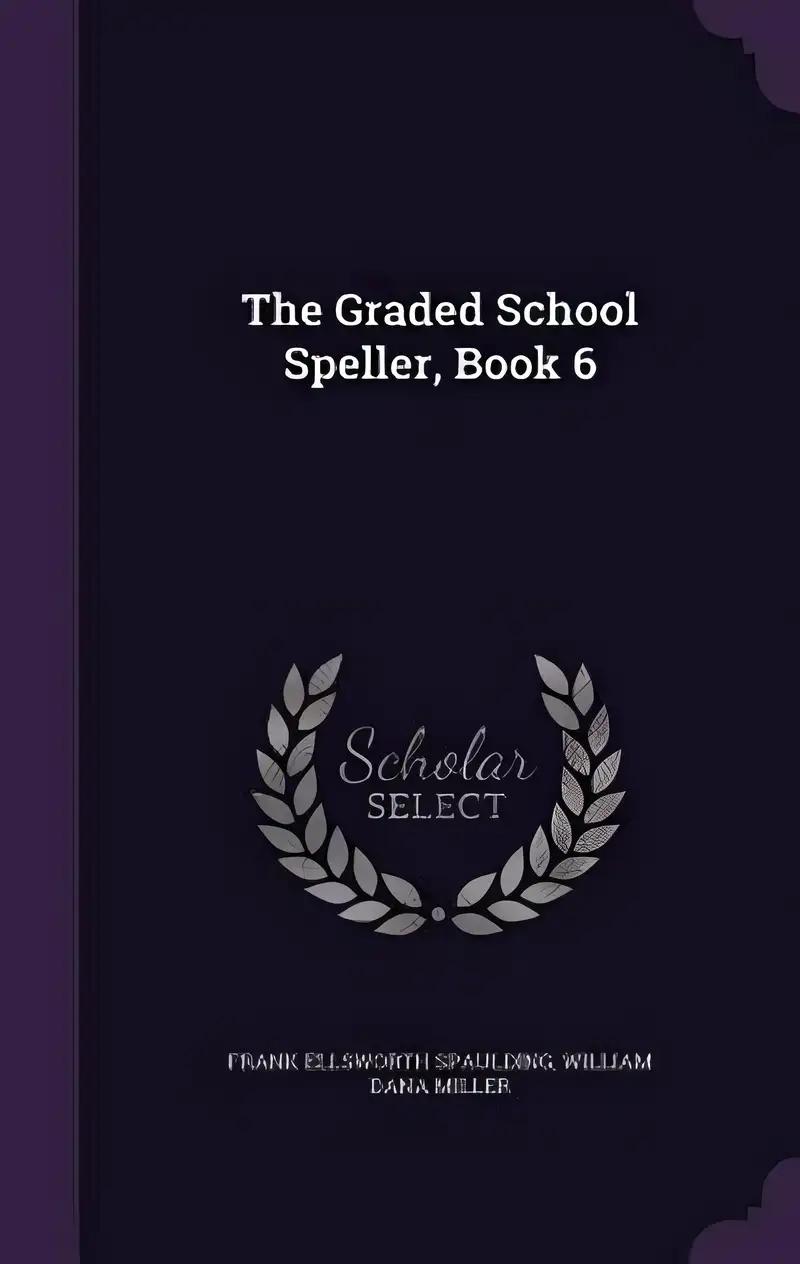 The Graded School Speller, Book 6