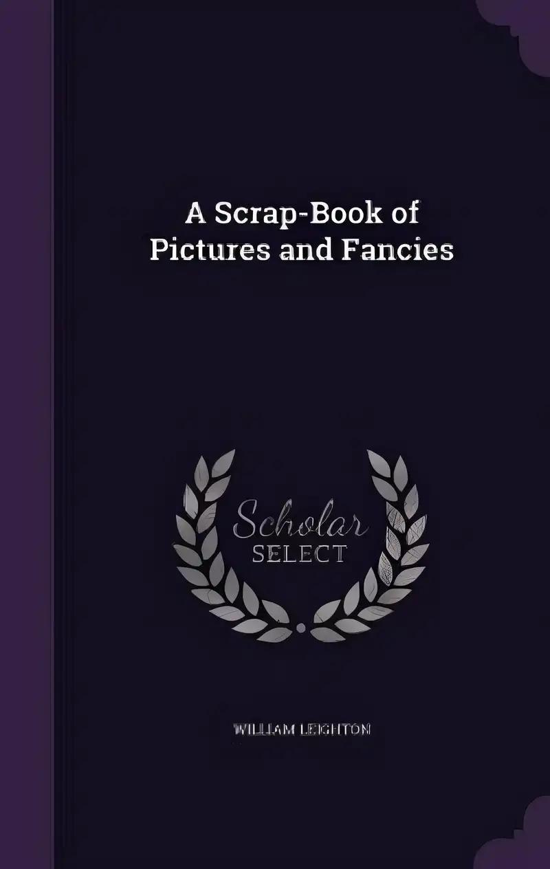 A Scrap-Book of Pictures and Fancies