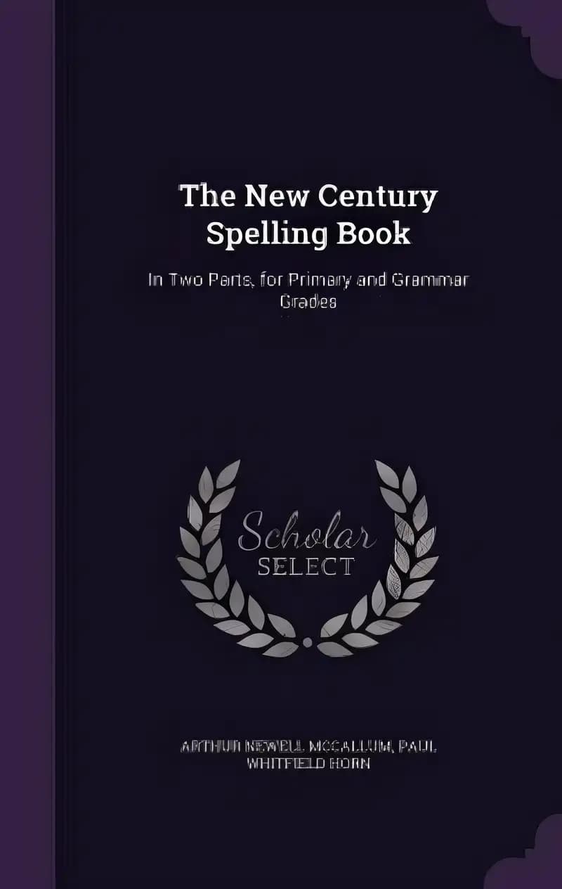 Book cover of 'The New Century Spelling Book: In Two Parts, for Primary and Grammar Grades'